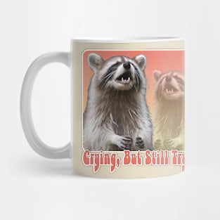 Crying, But Still Trying -  Raccoon Lover Design Mug